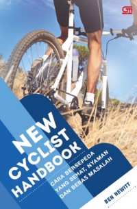 Image of New Cyclist Handbook; Cara Bersepede yang Sehat, Nyaman dan Bebas Masalah