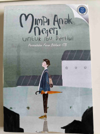 Image of Mimpi Anak Negeri untuk Ibu Pertiwi : Persembahan Forum Bidikmisi ITB