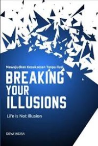 Image of Mewujudkan Kesuksesan Tanpa Ilusi: Breaking Your Illusions