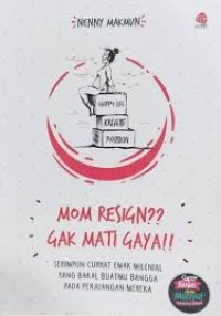 Image of Mom Resign? Gak Mati Gaya!!